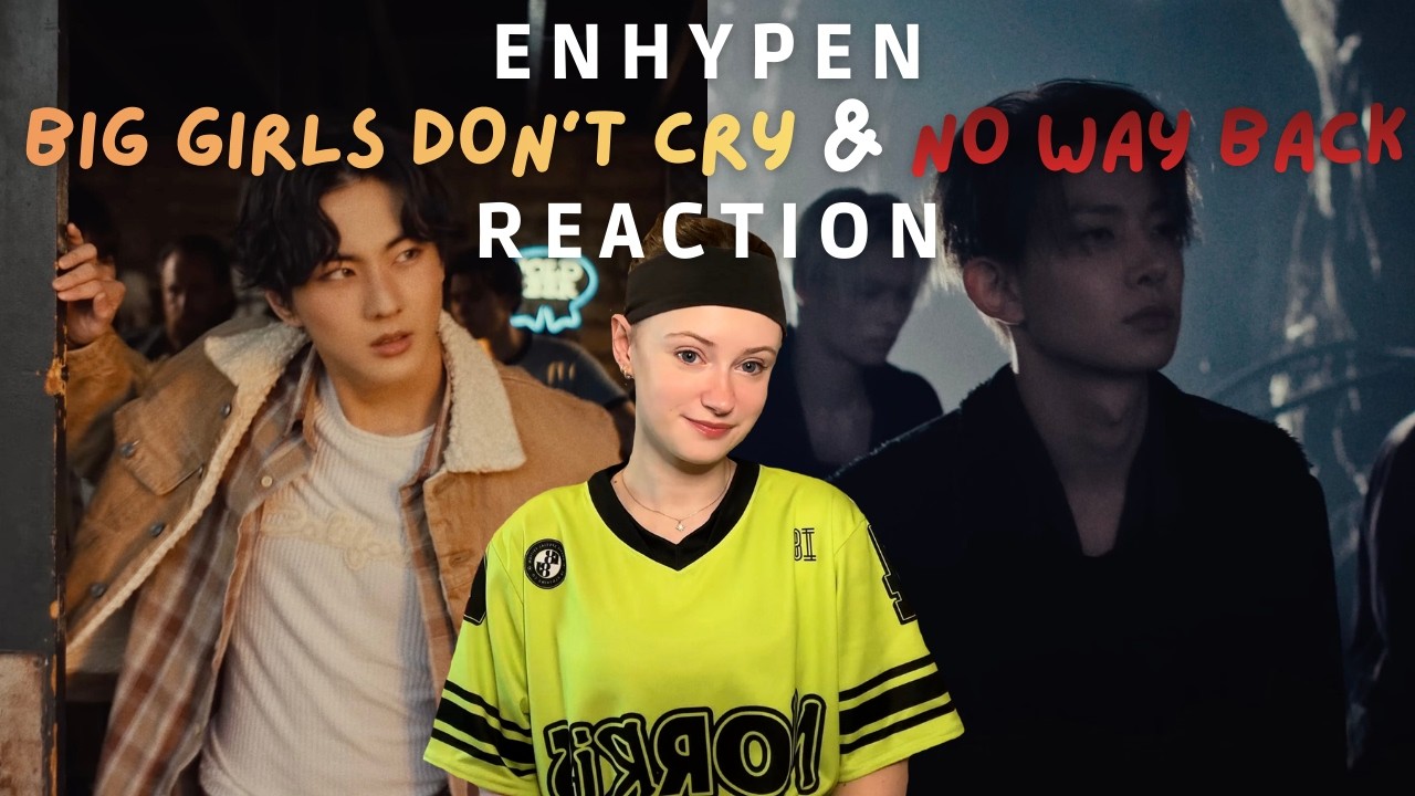 ENHYPEN (엔하이픈) -  'Big Girls Don't Cry' & 'No Way Back (Feat. So!YoON!)' MV Reaction