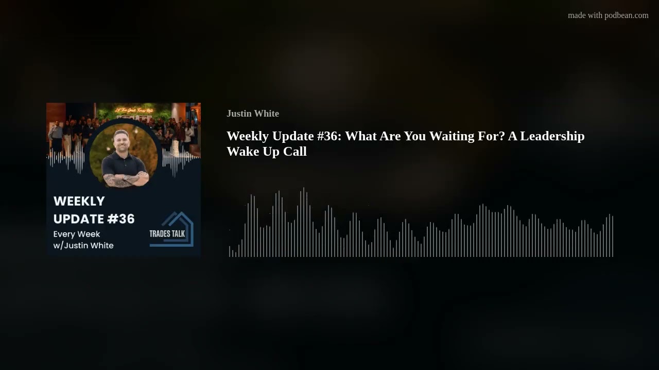 Weekly Update #36: What Are You Waiting For? A Leadership Wake Up Call