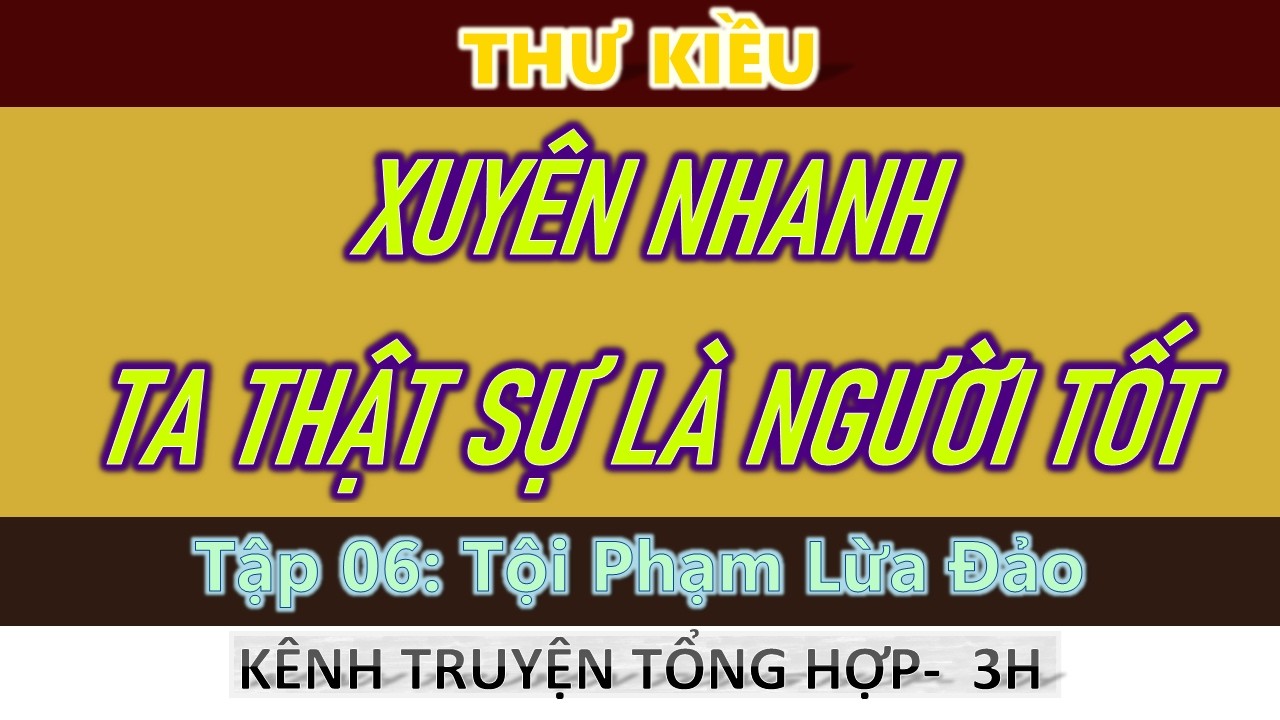Xuyên Nhanh: Ta Thật Sự Là Người Tốt - Tập 06: Tội Phạm Lừa Đảo