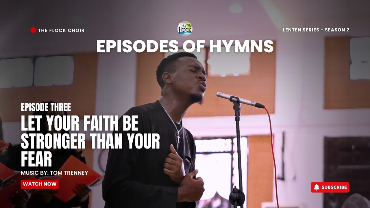 LET YOUR FAITH BE STRONGER THAN YOUR FEAR - Tom Trenney (Episodes of Hymns: A Lenten Series S2)