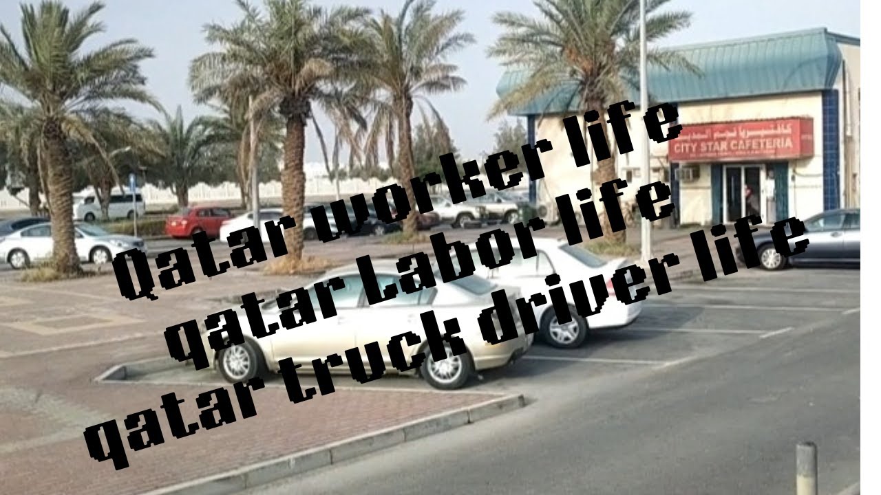 Qatar worker life Qatar truck driver route Qatar Labor life Qatar truck driver life