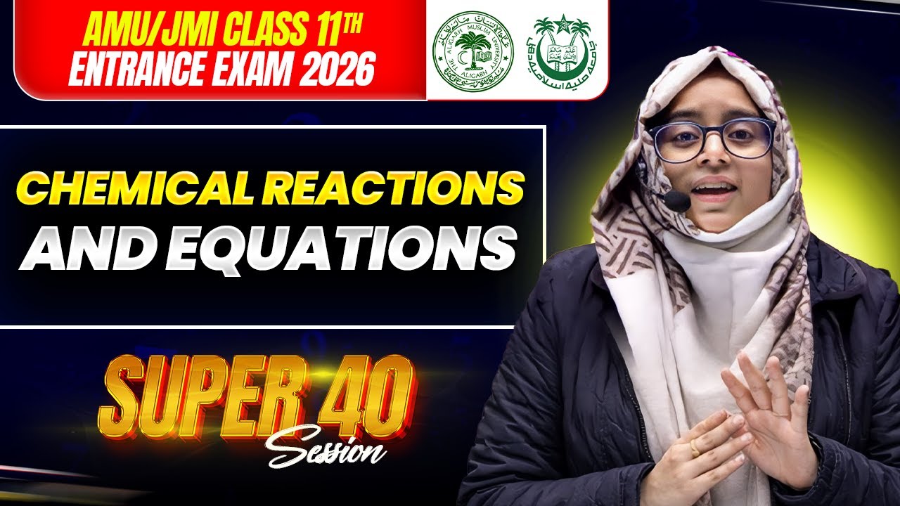 Chemical Reactions and Equations | Super 40 Session | AMU/JMI 11th Entrance Exam 2026
