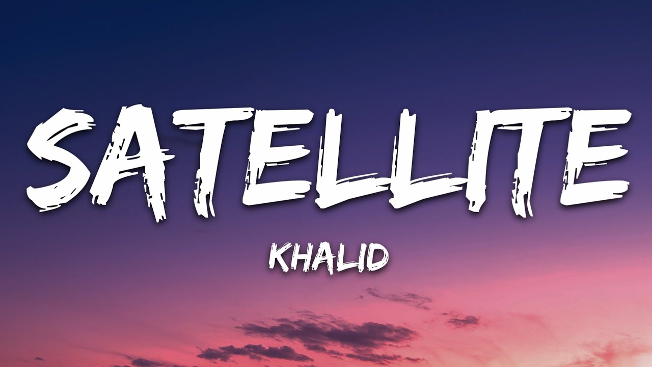 Khalid - Satellite (Lyrics)