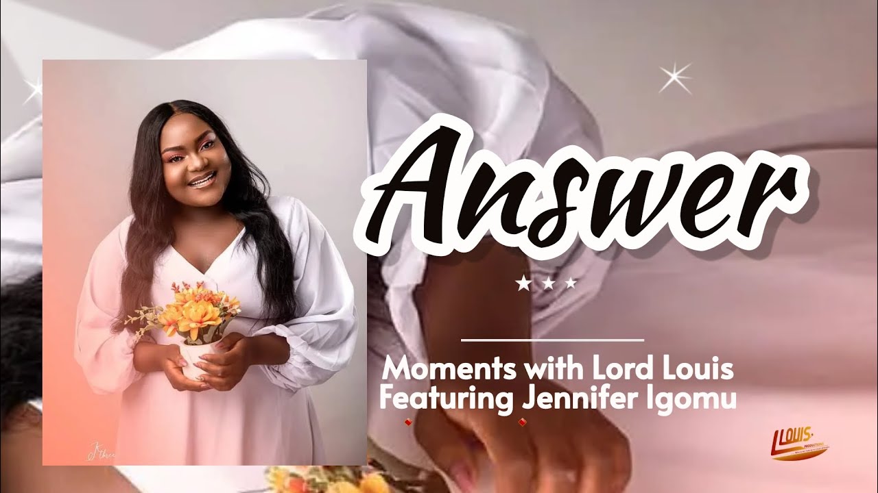 Yaweh // Answer by Austin Adigwe// cover By Jennifer Igomu Moments with Lord Louis