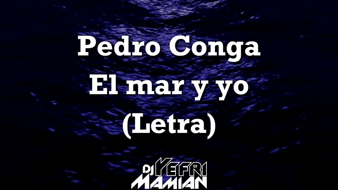 El mar y yo Letra - Pedro Conga - DJYefriMamian