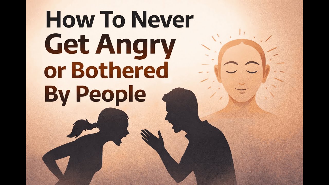 How To Never Get Angry or Bothered By People