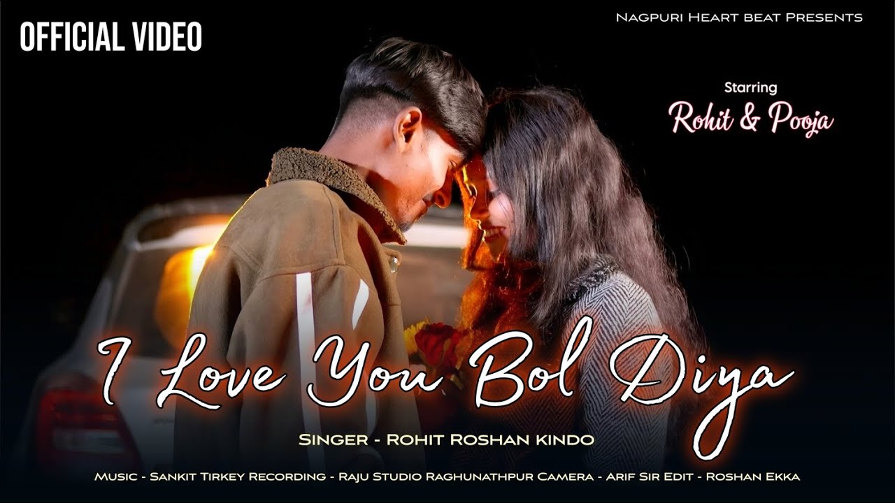 I Love You Bol Diya || New Nagpuri Love Song || Ngapuri Official Video || Rohit Roshan Kindo