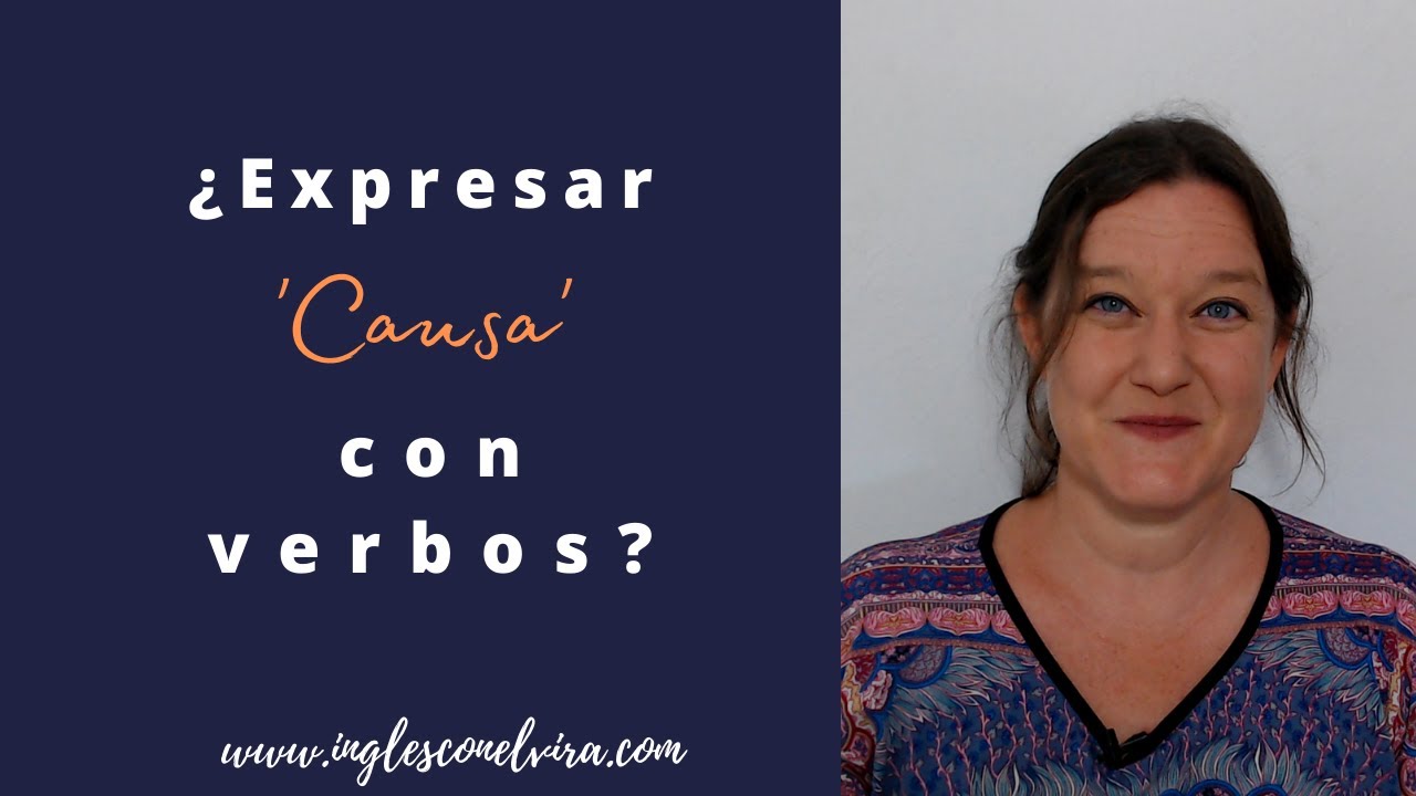 Verbos para WRITING AVANZADO: expresa CAUSA sin BECAUSE