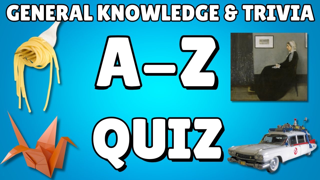 A-Z General Knowledge & Trivia Quiz, 26 Questions, Answers are in alphabetical order.