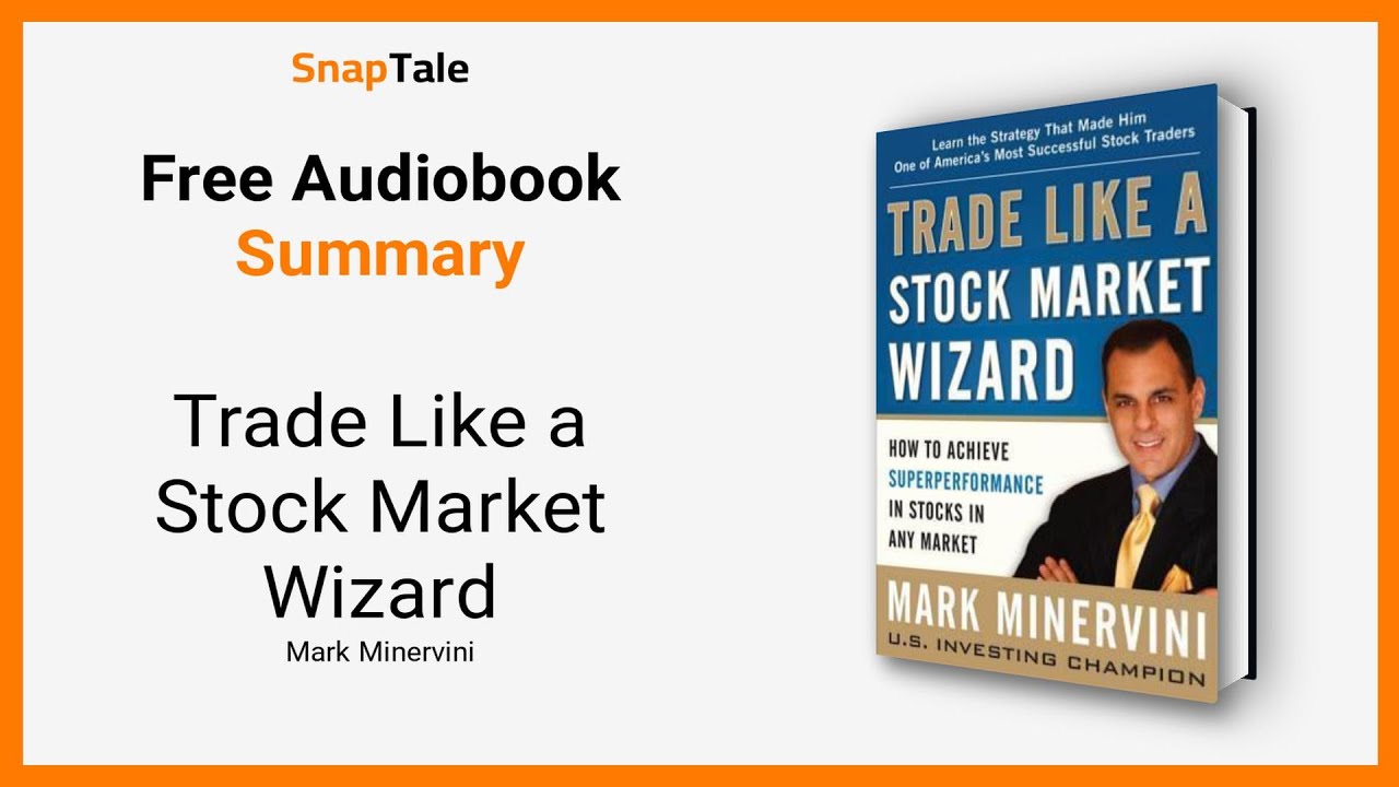 Trade Like a Stock Market Wizard by Mark Minervini: 14 Minute Summary