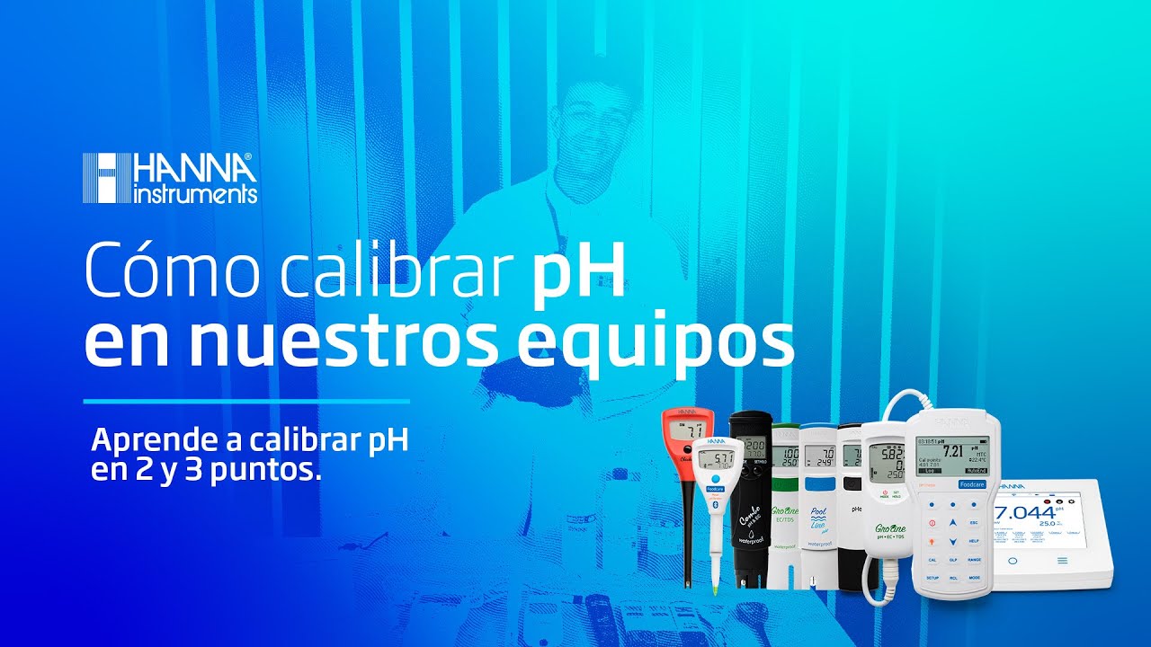 Conoce los equipos de HANNA Instruments para medir pH y aprende a calibrarlos correctamente.