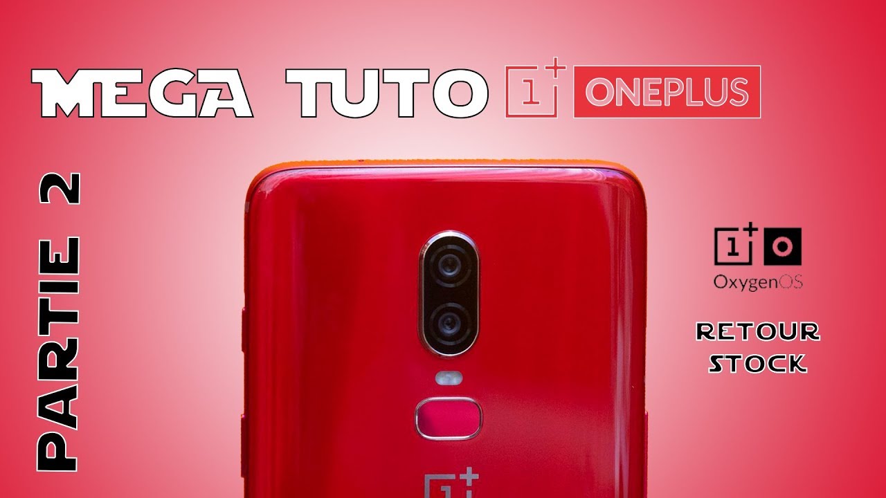 ONEPLUS 6 MEGA TUTO part. 2 : retour stock