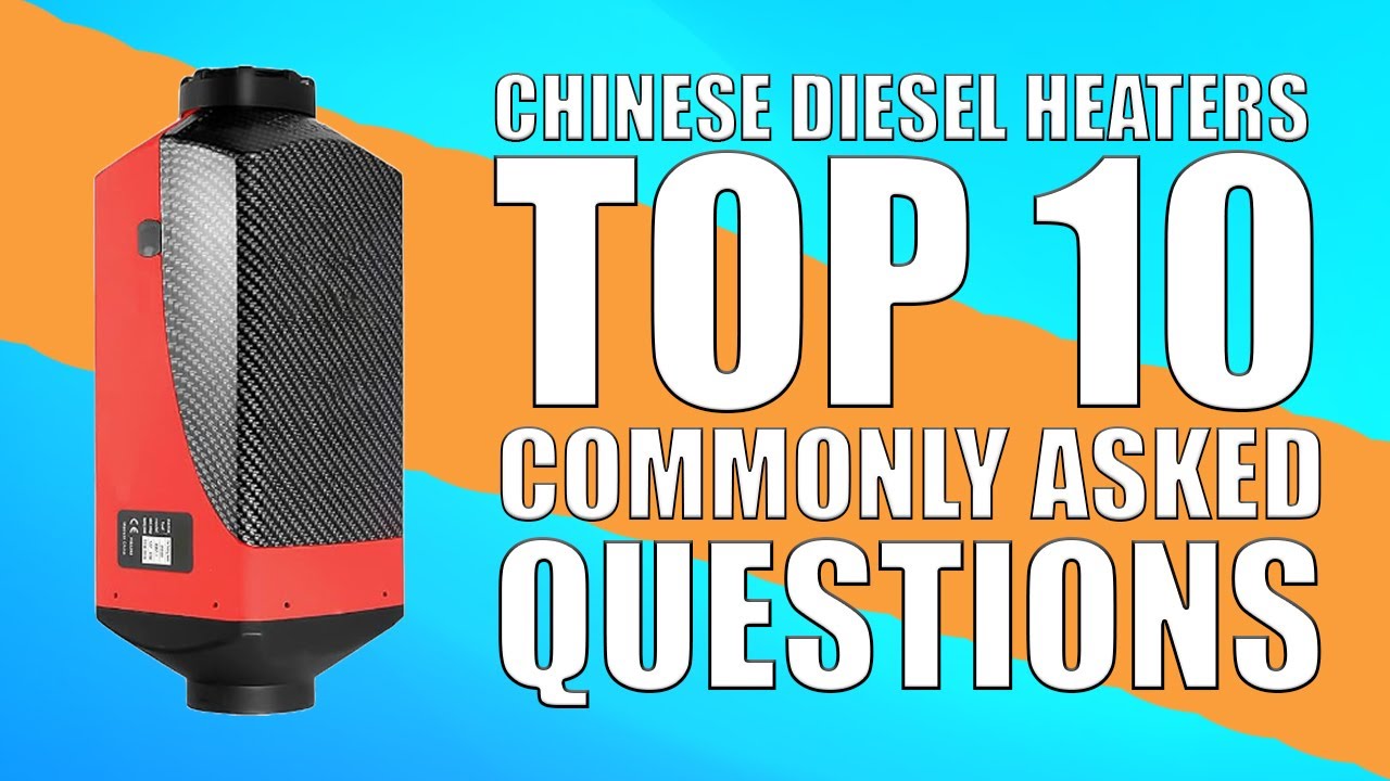 Chinese Diesel Heaters Top Ten Most Commonly Asked Questions... Answered!