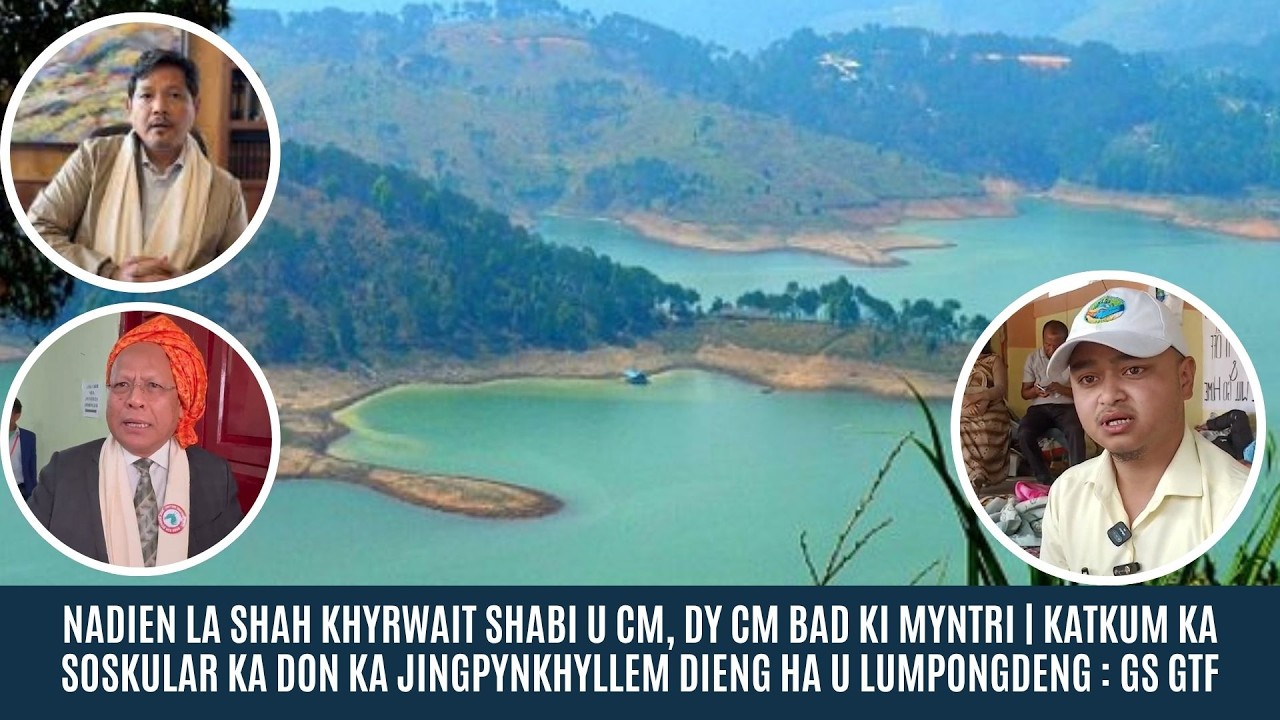 LA SHAH KHYRWAIT SHABI U CM, DY CM | KATKUM KA SOSKULAR KA DON KA JINGPYNKHYLLEM DIENG : GS GTF