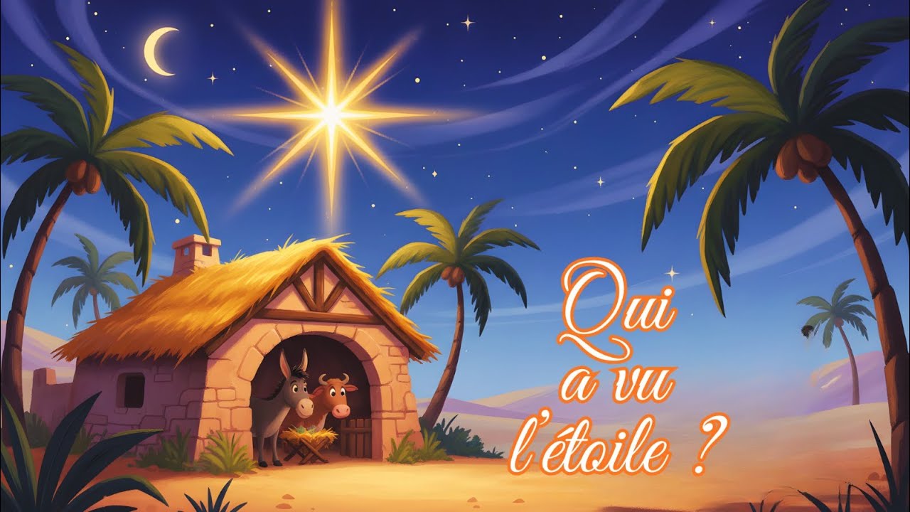 Qui a vu l'étoile ? Chanson de Noël Naissance de Jésus chanson 