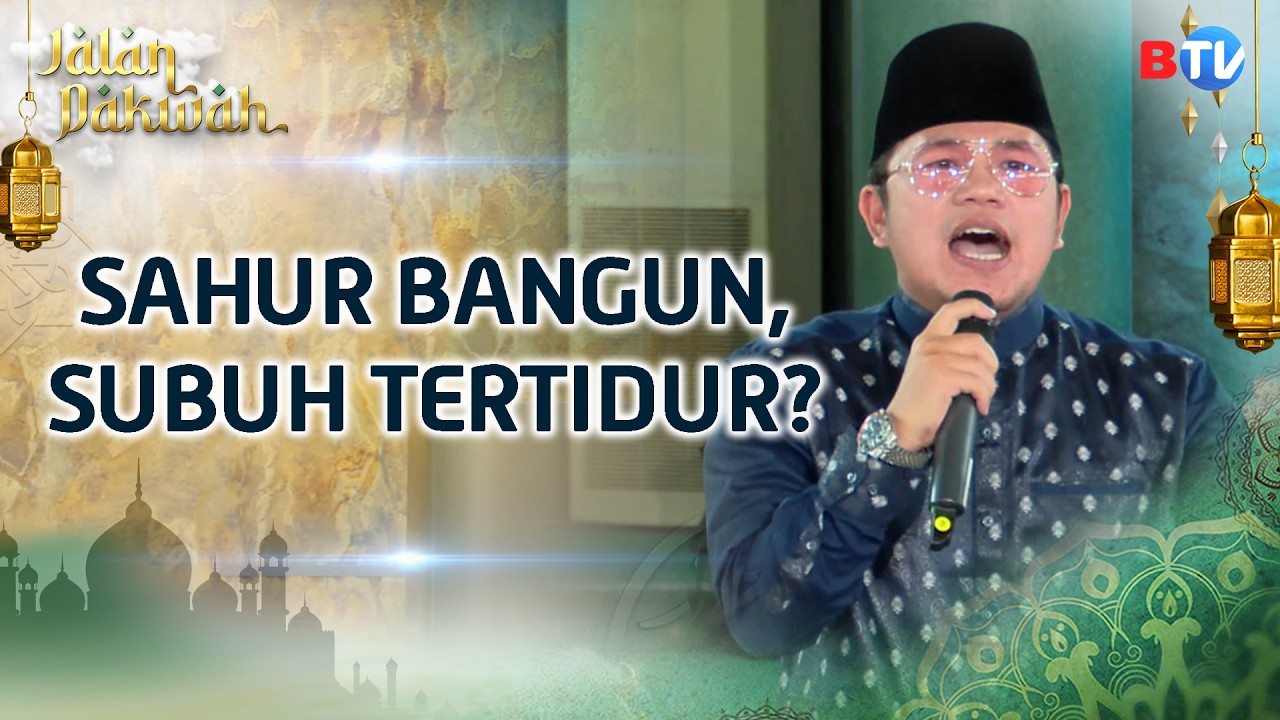 Jangan Sampai Puasamu Sia-Sia Karena Subuhmu Tak Terjaga | Jalan Dakwah BTV Spesial Ramadan