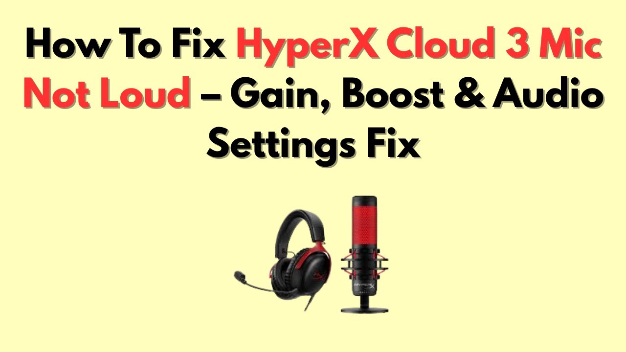 How To Fix HyperX Cloud 3 Mic Not Loud &ndash; Gain, Boost & Audio Settings Fix