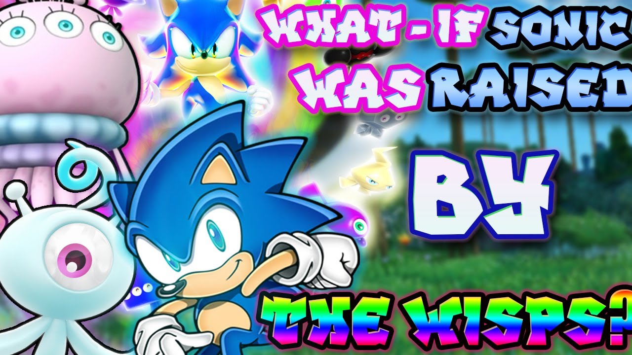 [What-If] Sonic Was RAISED By The WISPS? | Sonic What If