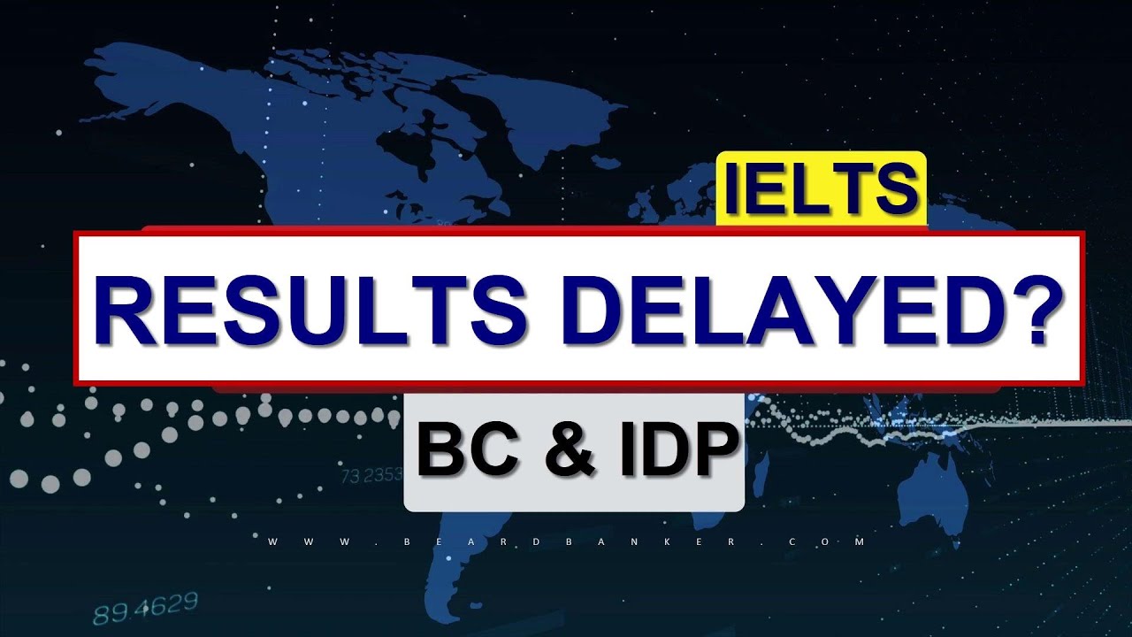 IELTS RESULTS DELAYED: British Council & IDP