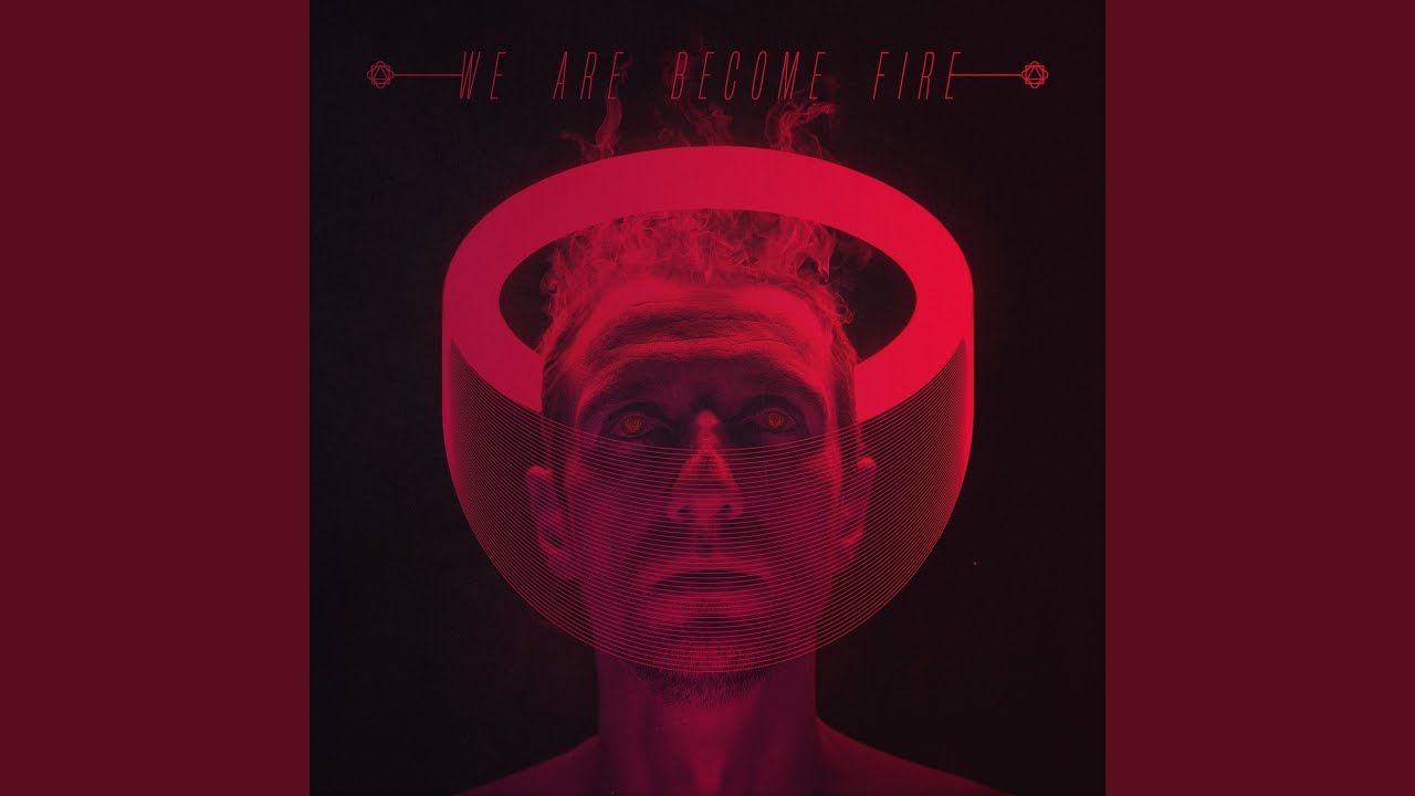 We Are Become Fire