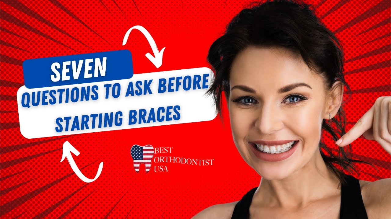 7 Questions to Ask Before Starting Braces - Best Orthodontist #braces
