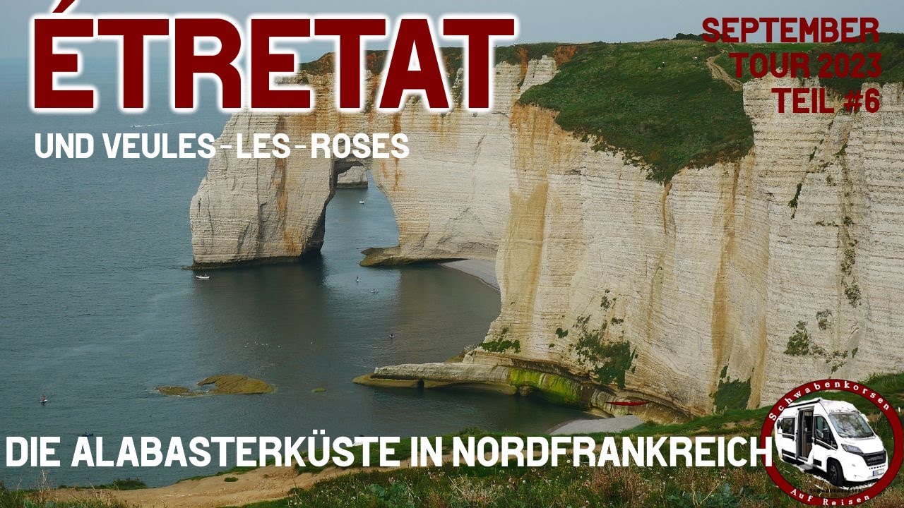 Frankreich: Etretat - Mit dem Wohnmobil von Le Treport über Veules-les-Roses nach Étretat