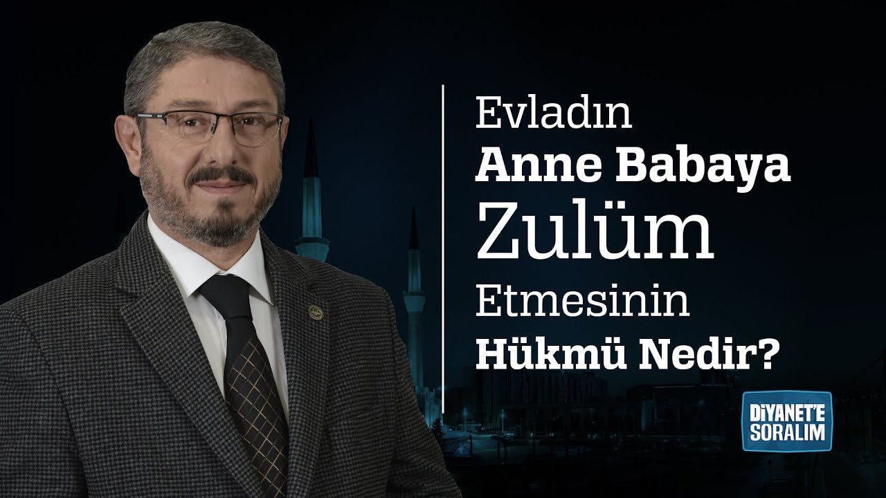 Evladın Anne Babaya Zulüm Etmesinin Hükmü Nedir?
