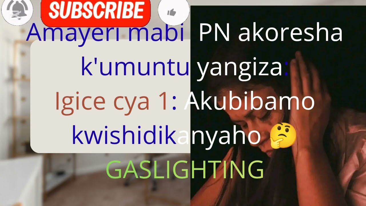 Amayeri cg amabanga mabi ya Pervers Narcissique akoresha:Igice cya mbere: GASLIGHTING