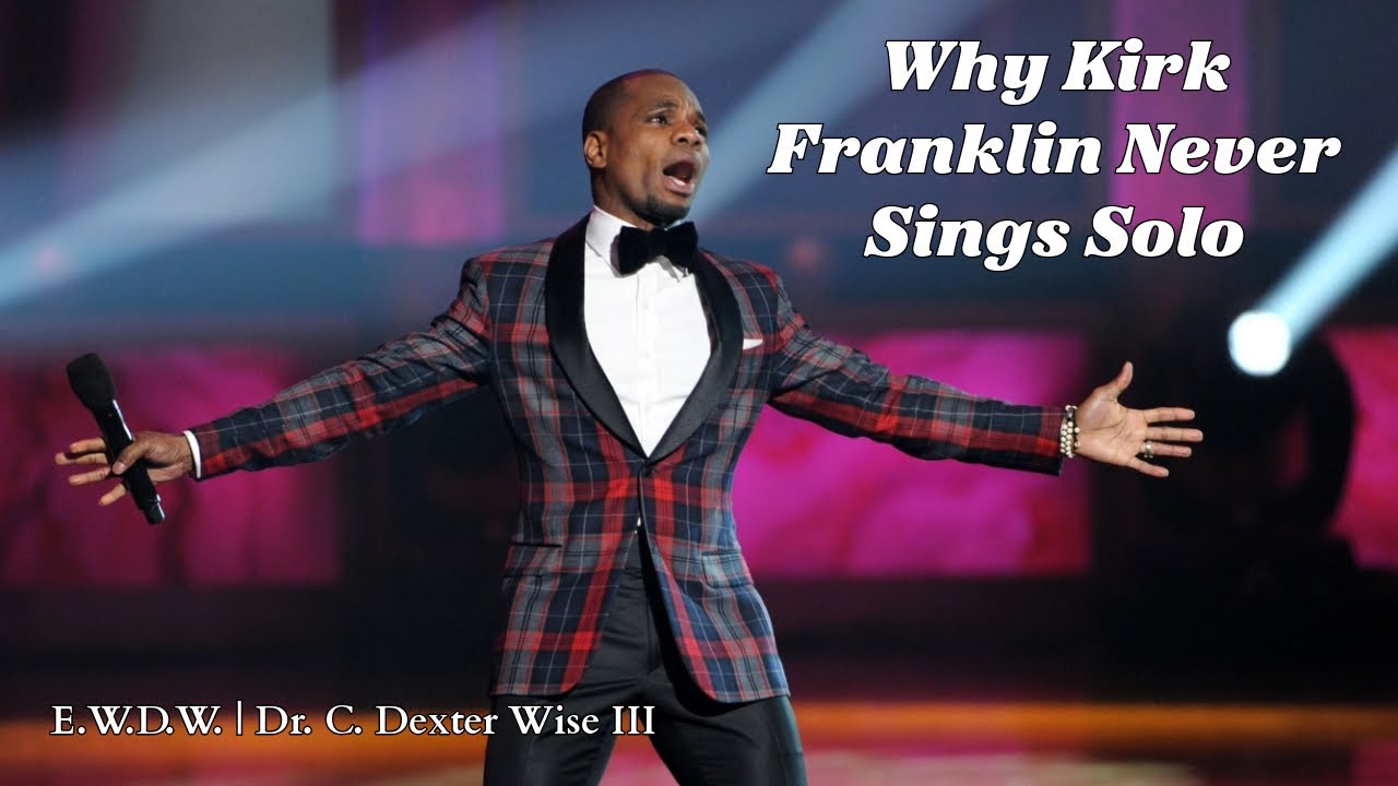 Why Kirk Franklin Never Sings Solo