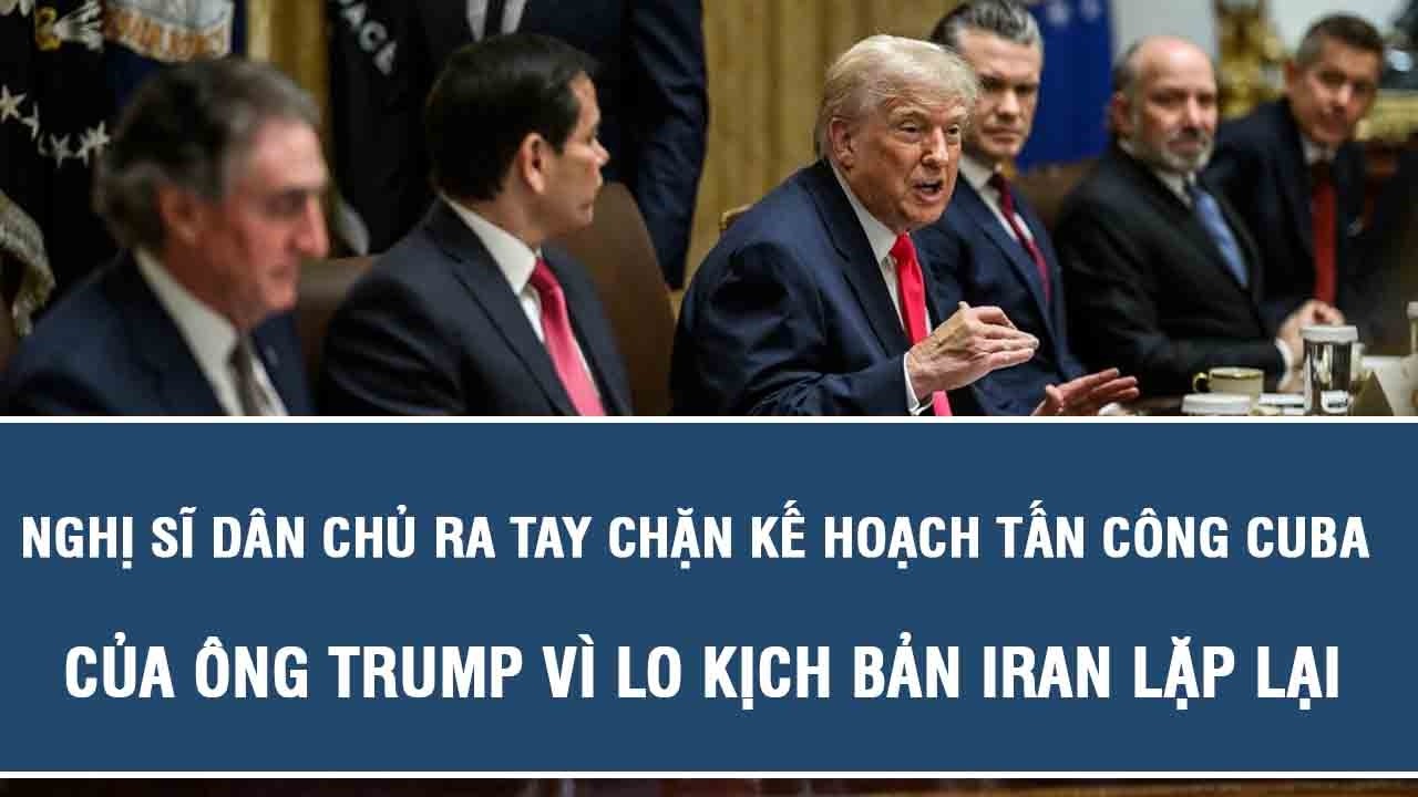 Nghị sĩ Dân chủ ra tay chặn kế hoạch tấn công Cuba của ông Trump vì lo kịch bản Iran lặp lại
