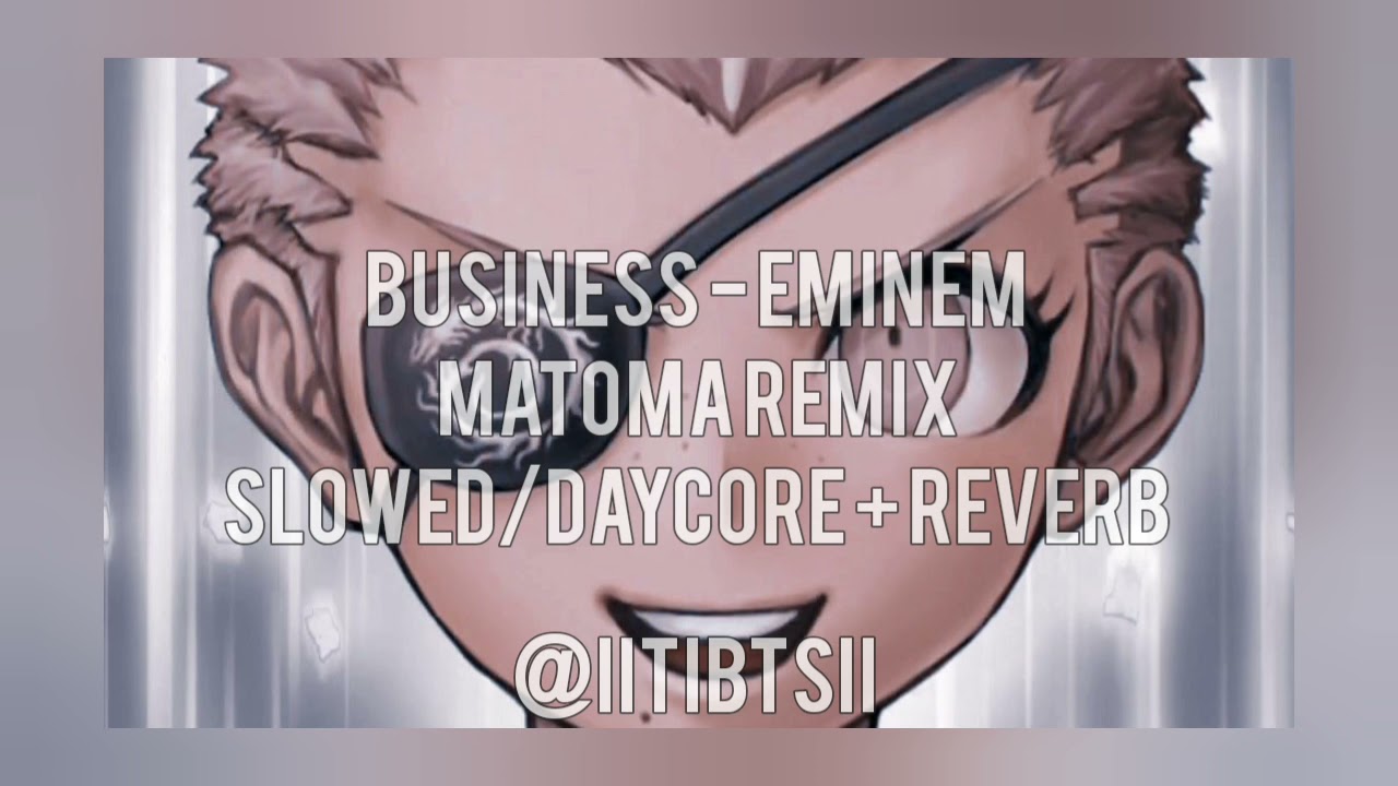 Business - Eminem Matoma remix slowed/daycore + reverb