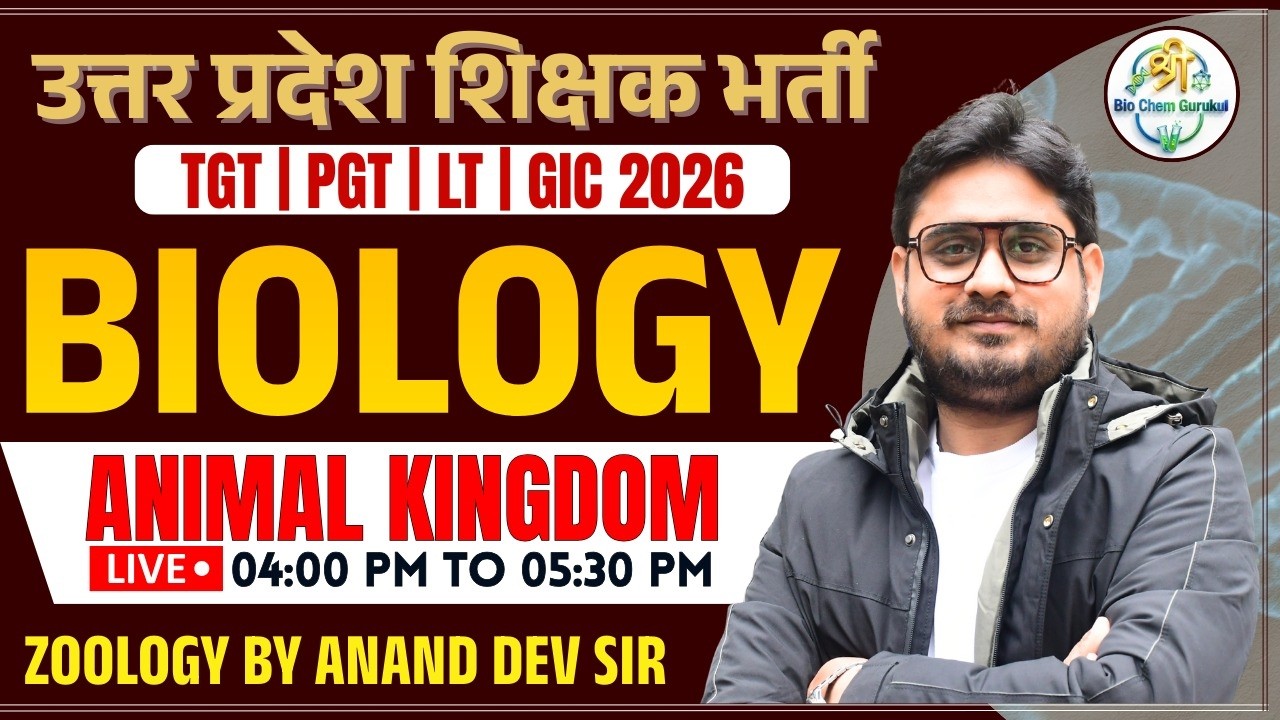 Biology Animal Kingdom Full Basics – Lecture 7 for TGT/PGT/LT/GIC Exams | Anand Dev Sir