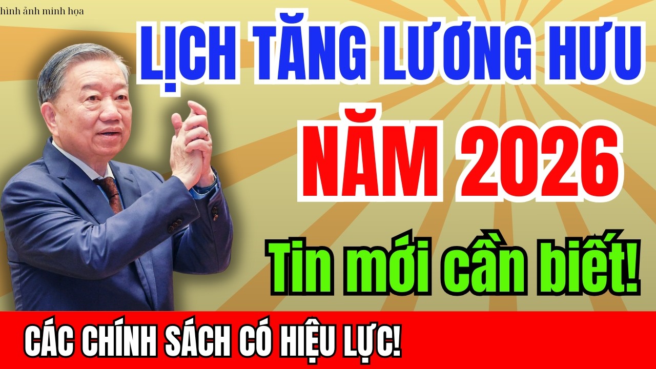 Lịch Tăng Lương Hưu 2026 Và Các Chính Sách Mới Có Hiệu Lực Và Loạt Thay Đổi Đáng Chú Ý