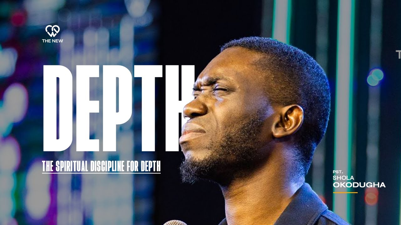 DEPTH - The Spiritual Discipline for Depth | Pastor Shola Okodugha