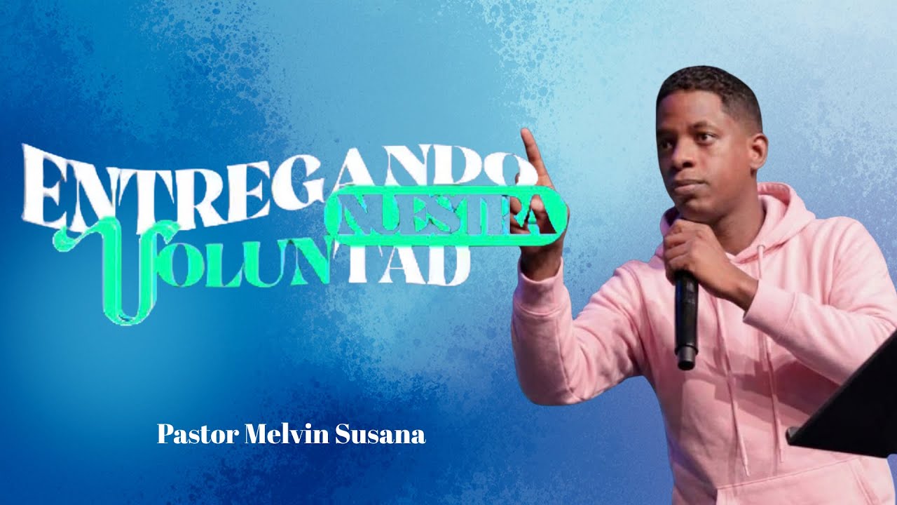 ENTREGANDO NUESTRA VOLUNTAD - Pastor Melvin Susana 