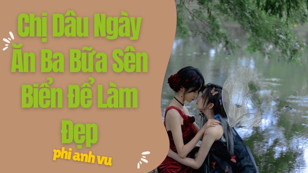 [Truyện Audio] Chị Dâu Ngày Ăn Ba Bữa Sên Biển Để Làm Đẹp | Phi Anh Vũ