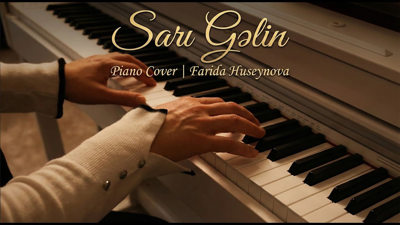 Sarı Gəlin - Piano Cover (Azərbaycan Xalq Mahnısı) | Farida Huseynova