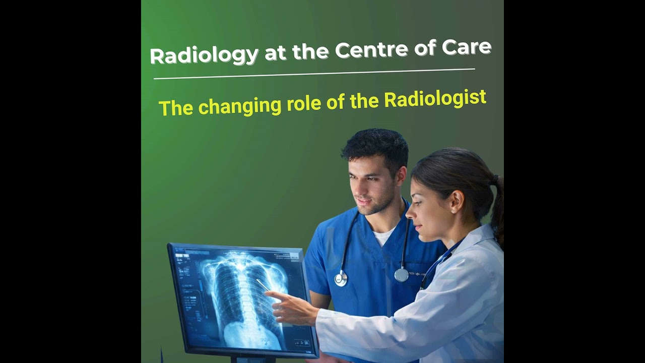 Radiology At The Centre Of Care, the changing role of the Radiologist