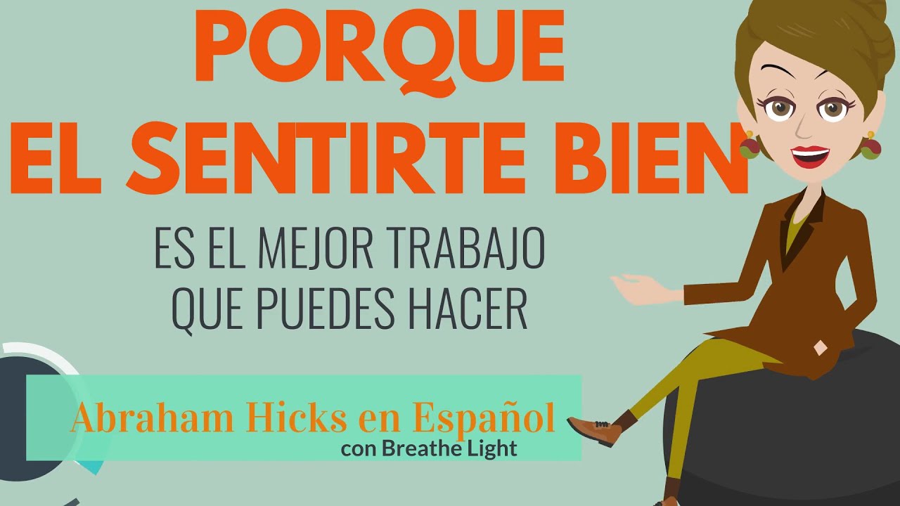 Porque el sentirte bien, es el trabajo mas importante - Abraham Hicks en Español con Breathe Light 💚