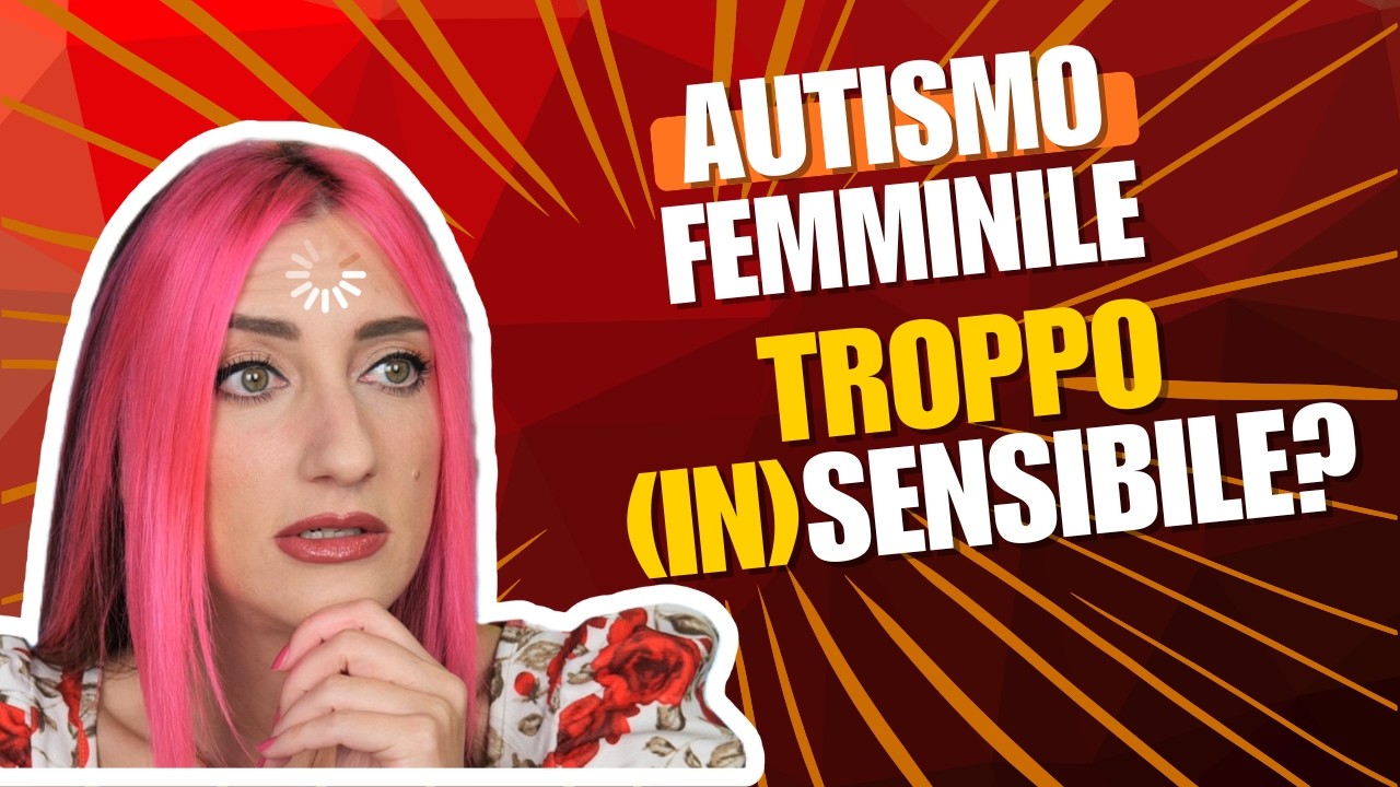 AUTISMO FEMMINILE, PREGIUDIZI E IPERSENSIBILITA' EMOTIVA: MARGHERITA RACCONTA LA SUA ESPERIENZA