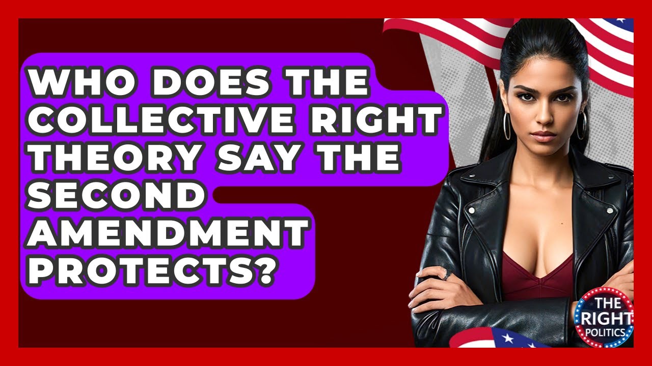 Who Does The Collective Right Theory Say The Second Amendment Protects? - The Right Politics