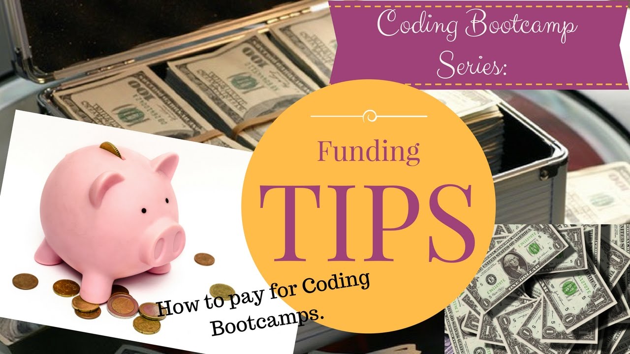 Coding Bootcamp Series: How to Get Funding/Tips
