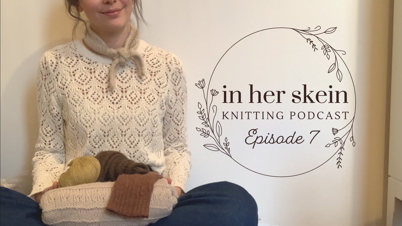 In Her Skein Knitting Podcast Ep 7 | Home Decor, Planning My Summer Knits & A New Sock