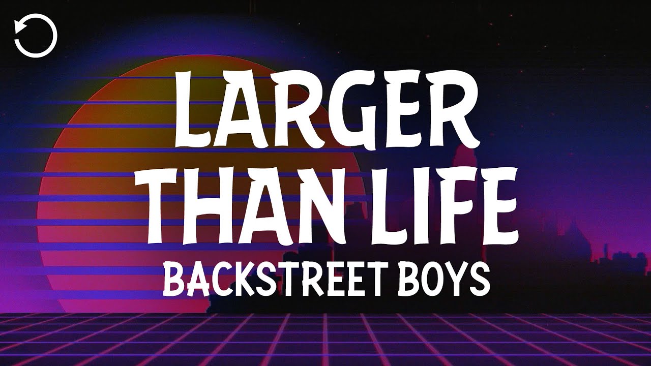 Backstreet Boys - Larger Than Life (Lyrics)