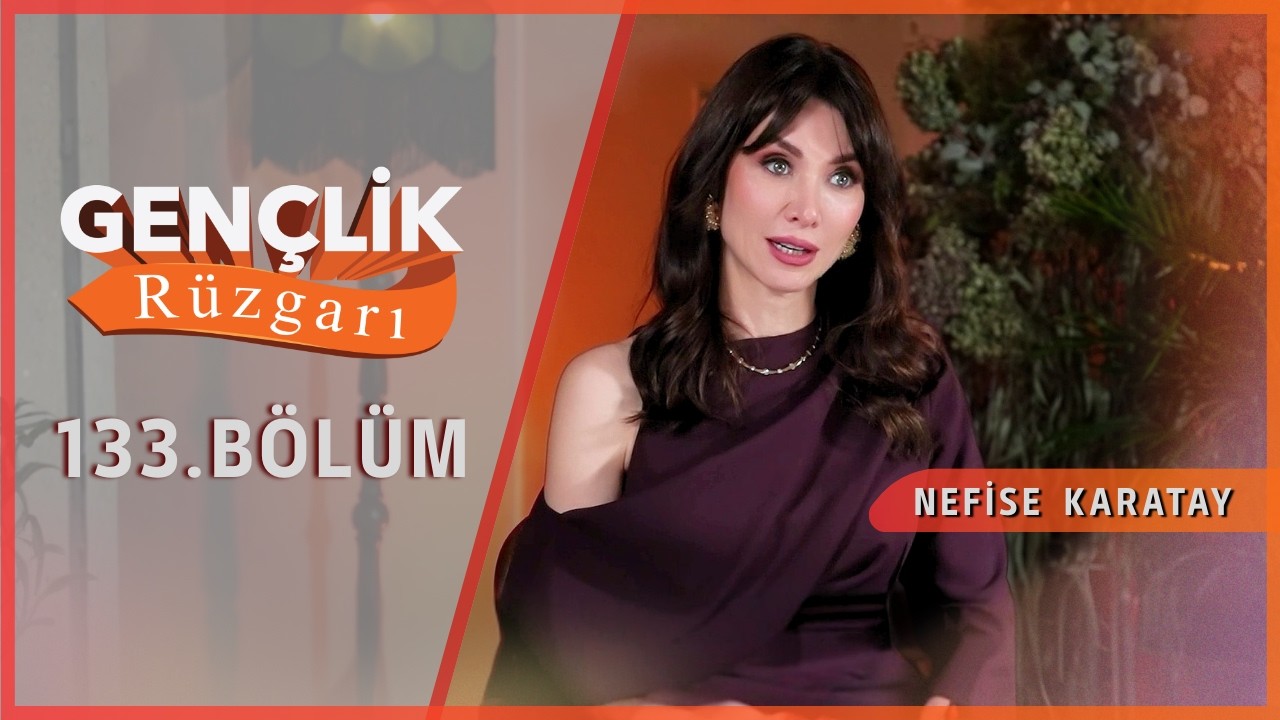 Nefise Karatay ile GENÇLİK RÜZGARI | 132. Bölüm
