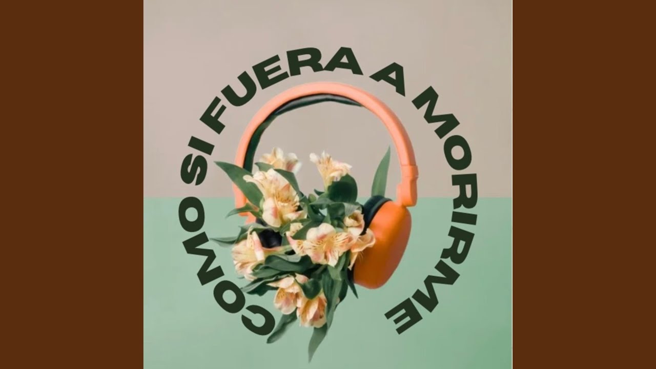 Como si fuera a morirme