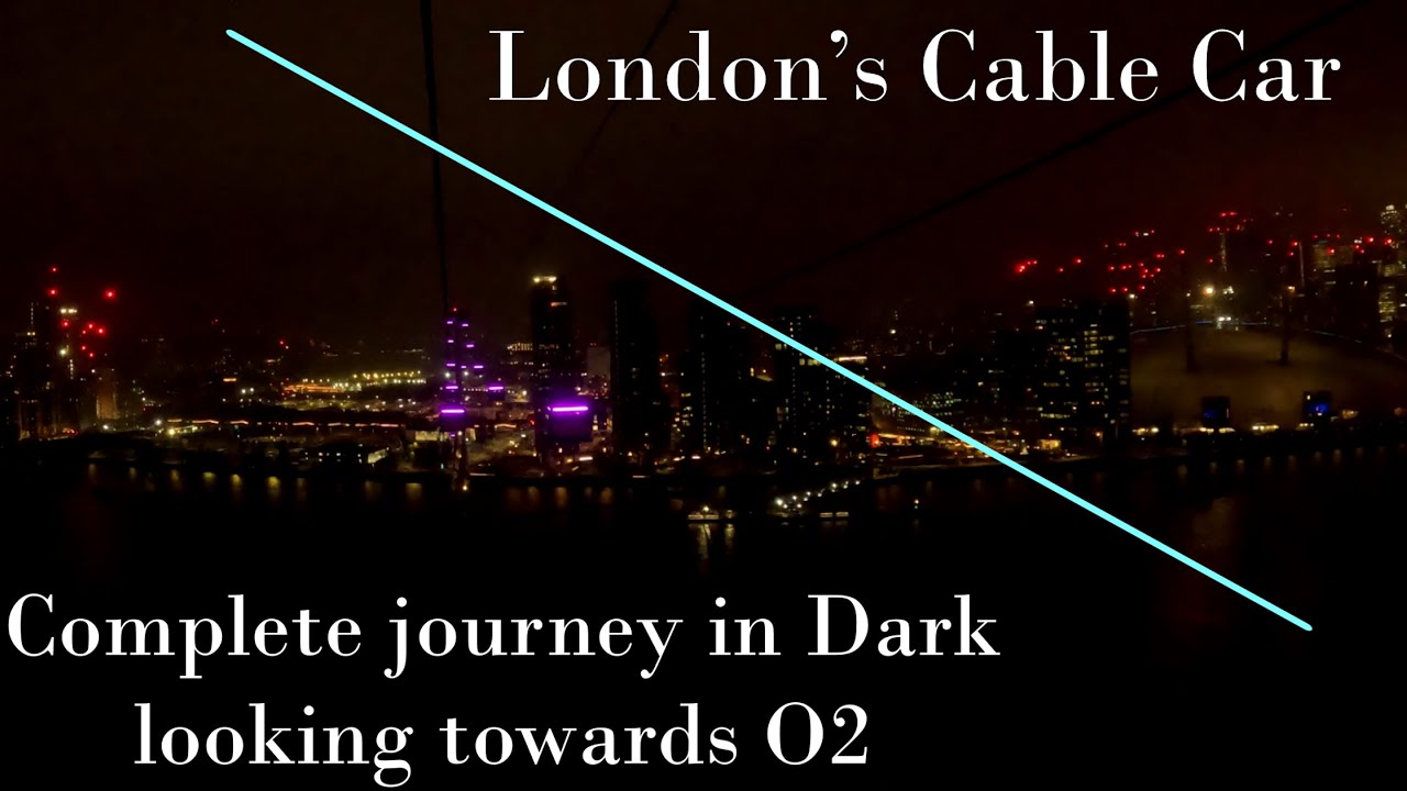 London’s Cable Car - complete journey Royal Docks to Greenwich Peninsula towards the O2 at night