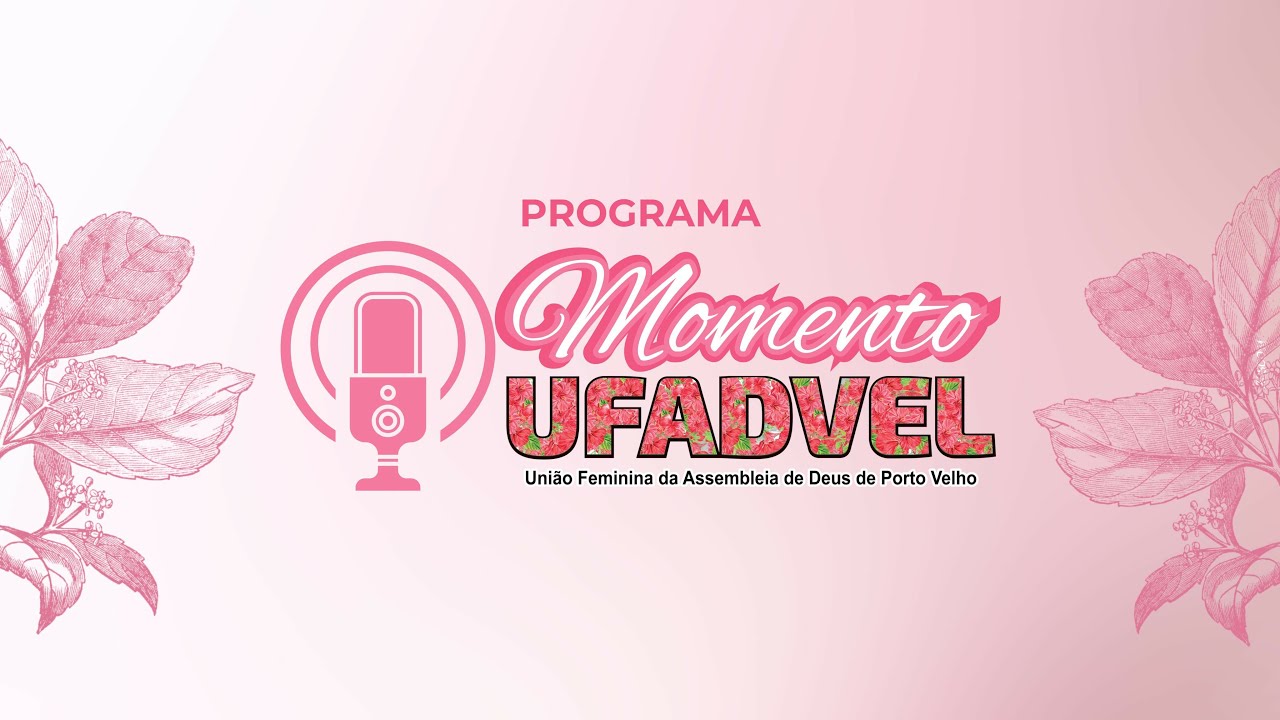 MOMENTO UFADVEL - ASSEMBLEIA DE DEUS PORTO VELHO - RO 04/02/2026