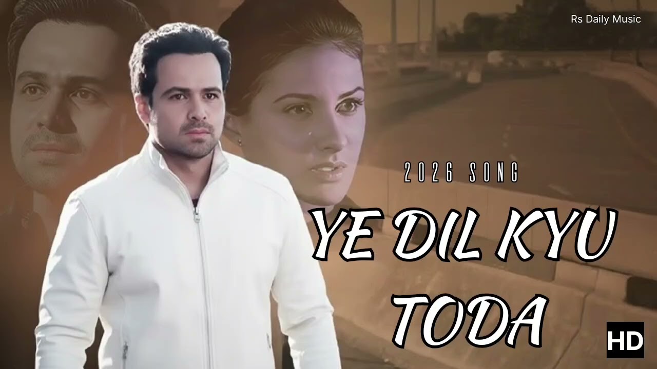   Ye Dil Kyu Toda  | 2026 NEW RUMANTIC SONG , IMRAN HASHMI, BOLLYWOOD SONG..