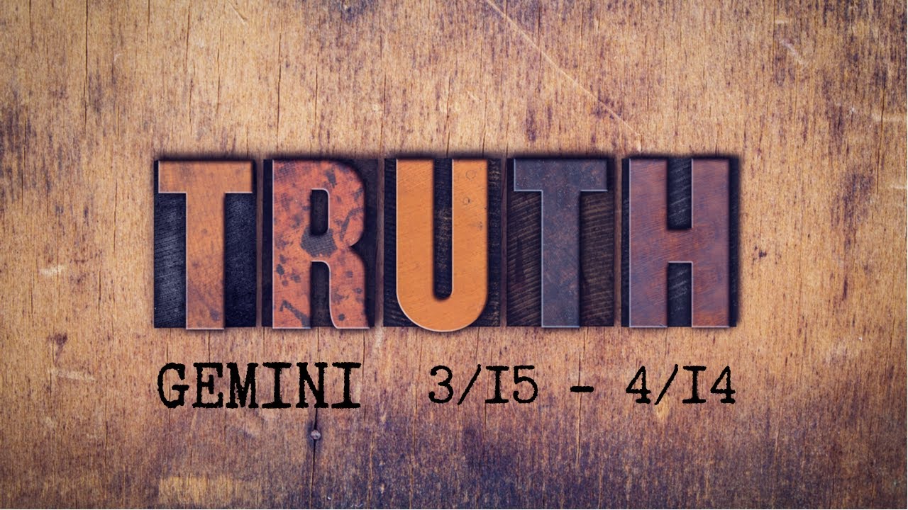 GEMINI: The Harsh Truth 3/15 - 4/14